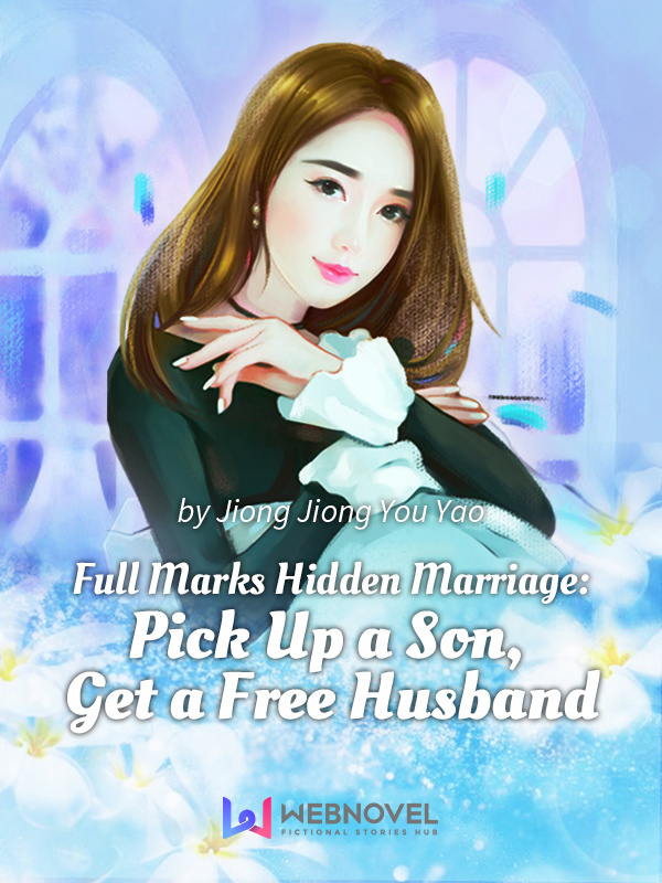 Full Marks Hidden Marriage: Pick Up a Son, Get a Free Husband