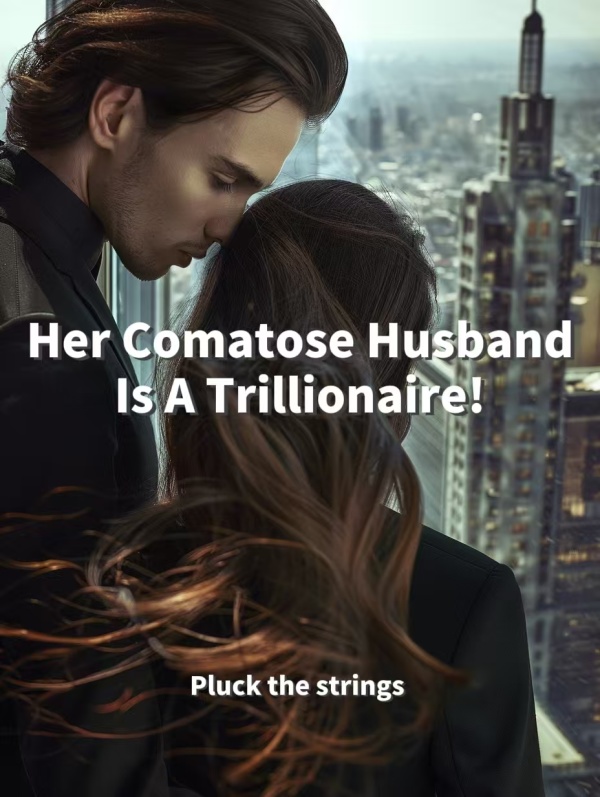 Her Comatose Husband Is A Trillionaire!