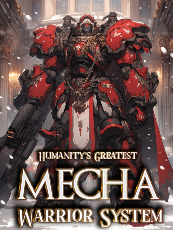 Humanity's Greatest Mecha Warrior System