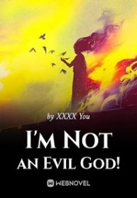 I’m Not an Evil God! Novel