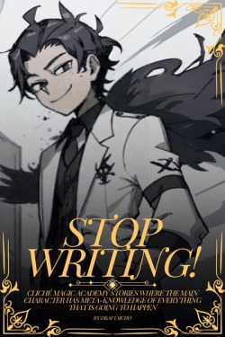 Stop Writing! [Magical Academy Litrpg]