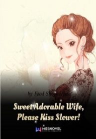 Sweet Adorable Wife, Please Kiss Slower!