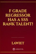 F grade regressor has a SSS rank Talent!