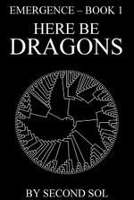 Here Be Dragons: Book 1 of the Emergence Series