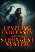 Leveling Endlessly with the Strongest System!