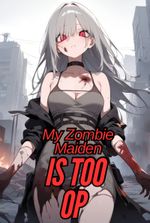 My Zombie Maiden Is Too OP