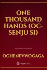 One Thousand Hands (OC- Senju SI)