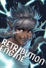 Retribution Engine ARC 2 – [COMPLETE – SEE SYNOPSIS FOR SEQUEL]