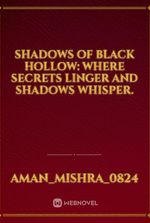 Shadows of Black Hollow: Where Secrets Linger and Shadows Whisper.