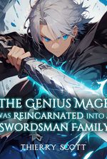 The Genius Mage Was Reincarnated Into A Swordsman Family