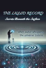 The Liquid Record: Secrets Beneath the Surface