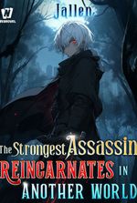 The Strongest Assassin Reincarnates in Another World