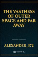 the vastness of outer space and far away