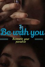 To be with you: Beneath your paradise