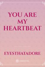 You are my heartbeat