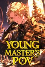 Young Master's PoV: Woke Up As A Villain In A Game One Day