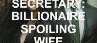 HIS SECRETARY: BILLIONAIRE SPOILING WIFE